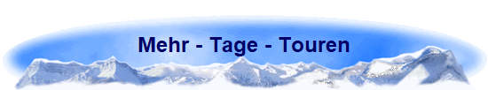 Mehr - Tage - Touren